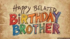 Belated Happy Birthday Brother